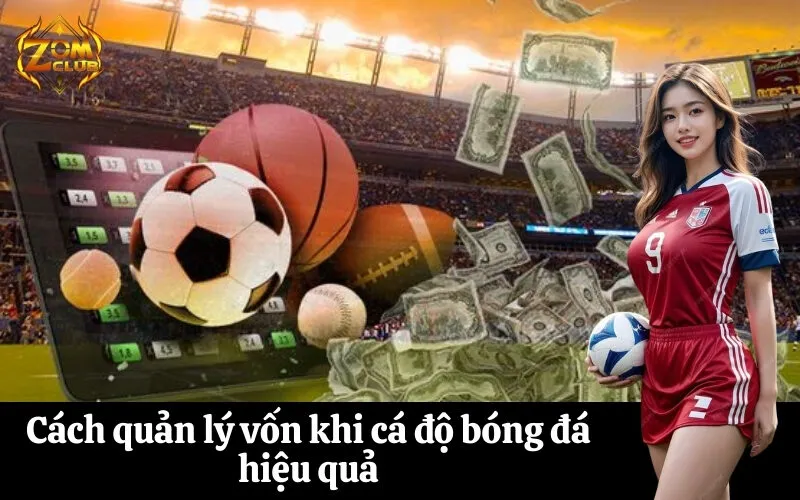 Cách quản lý vốn khi cá độ bóng đá hiệu quả