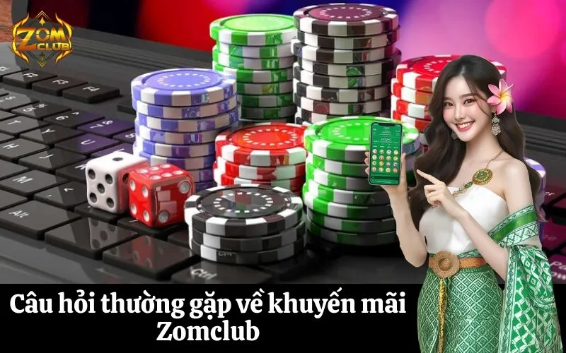 Câu hỏi thường gặp về khuyến mãi Zomclub
