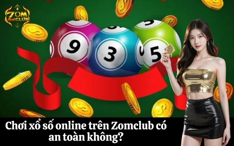 Chơi xổ số online trên Zomclub có an toàn không