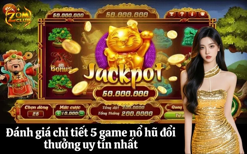zomclub Đánh giá chi tiết 5 game nổ hũ đổi thưởng uy tín nhất