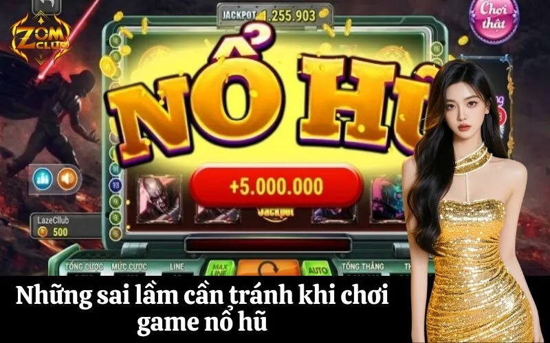 Những sai lầm cần tránh khi chơi game nổ hũ