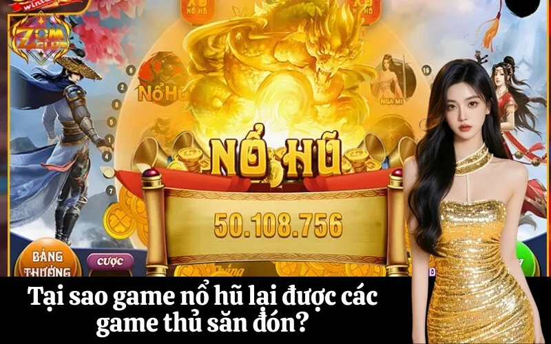 zomclub Tại sao game nổ hũ lại được các game thủ săn đón