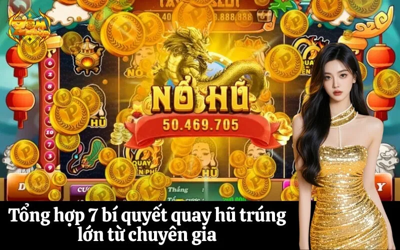 Tổng hợp 7 bí quyết quay hũ trúng lớn từ chuyên gia