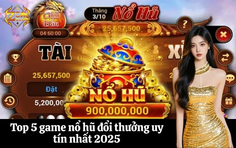 Top 5 game nổ hũ đổi thưởng uy tín nhất 2025